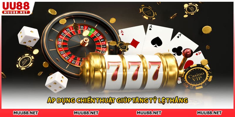 Áp dụng chiến thuật giúp tăng tỷ lệ thắng