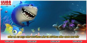 Bắn Cá H5 Mẹo Săn Thưởng Lớn Và Hướng Dẫn Chơi Chi Tiết