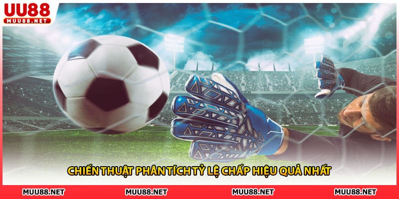 Chiến thuật phân tích tỷ lệ chấp hiệu quả nhất