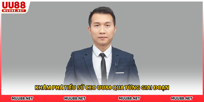 Khám phá tiểu sử CEO UU88 qua từng giai đoạn