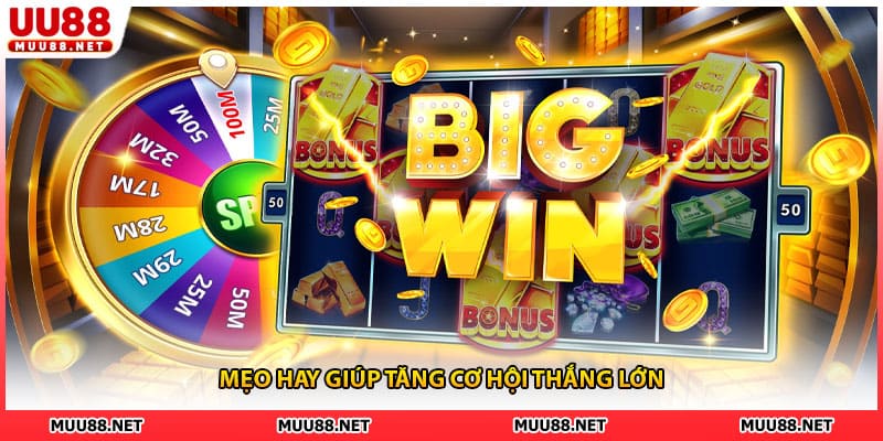 Mẹo hay giúp tăng cơ hội thắng lớn