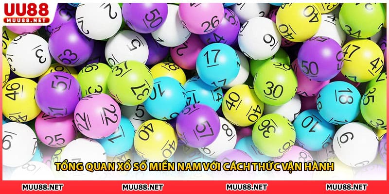 Tổng quan xổ số miền Nam với cách thức vận hành